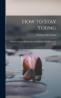 How to Stay Young : What the Prophet Has Dreamed the Scientist Will Prove to Be True - Book