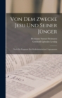 Von Dem Zwecke Jesu Und Seiner Junger : Noch Ein Fragment Des Wolfenbuttelschen Ungenannten - Book