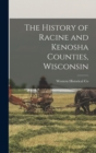 The History of Racine and Kenosha Counties, Wisconsin - Book