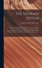 The Silurian System : Founded On Geological Researches in the Counties of Salop, Hereford, Radnor, Montgomery, Caermarthen, Brecon, Pembroke, Monmouth, Gloucester, Worcester, and Stafford; With Descri - Book