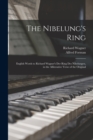 The Nibelung's Ring : English Words to Richard Wagner's Der Ring Des Nibelungen, in the Alliterative Verse of the Original - Book