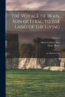 The Voyage of Bran, Son of Febal, to the Land of the Living : An Old Irish Saga; Volume 2 - Book