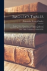 Smoley's Tables : Parallel Tables of Logarithms and Squares, Angles and Logarithmic Functions, Corresponding to Given Bevels, and Other Tables.For Engineers, Architects, Etc - Book