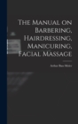 The Manual on Barbering, Hairdressing, Manicuring, Facial Massage - Book
