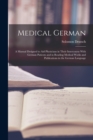 Medical German : A Manual Designed to Aid Physicians in Their Intercourse With German Patients and in Reading Medical Works and Publications in the German Language - Book