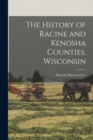 The History of Racine and Kenosha Counties, Wisconsin - Book