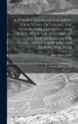 A Jewish Calendar for Sixty-four Years, Detailing the new Moons, Festivals, and Fasts, With the Sections of the law as Read in the Synagogues Every Sabbath During the Year; Also the Days on Which the - Book