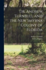 Dr. Andrew Turnbull and the New Smyrna Colony of Florida - Book