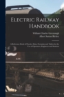 Electric Railway Handbook : A Reference Book of Practice Data, Formulas and Tables for the Use of Operators, Engineers and Students - Book