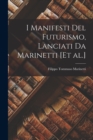 I Manifesti del futurismo, lanciati da Marinetti [et al.] - Book