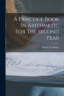 A Practice Book In Arithmetic For The Second Year - Book