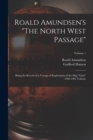 Roald Amundsen's "The North West Passage" : Being the Record of a Voyage of Exploration of the Ship "Gjoa" 1903-1907 Volume; Volume 1 - Book
