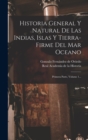 Historia General Y Natural De Las Indias, Islas Y Tierra-firme Del Mar Oceano : Primera Parte, Volume 1... - Book