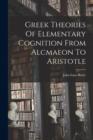 Greek Theories Of Elementary Cognition From Alcmaeon To Aristotle - Book