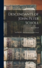 Descendants of John Peter Scholl : And His Wife, Anna Susanna Dorothea Scholl - Book