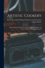 Artistic Cookery : A Practical System Suited For The Use Of The Nobility And Gentry And For Public Entertainments - Book