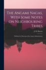 The Angami Nagas, With Some Notes on Neighbouring Tribes; Published by Direction of the Assam Administration - Book