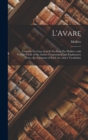 L'Avare : Comedie En Cinq Actes Et En Prose Par Moliere; with Voltaire'S Life of the Author Grammatical and Explanatory Notes, the Argument of Each Act, and a Vocabulary - Book