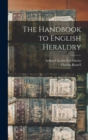 The Handbook to English Heraldry - Book