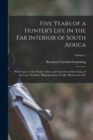 Five Years of a Hunter's Life in the Far Interior of South Africa : With Notices of the Native Tribes, and Anecdotes of the Chase of the Lion, Elephant, Hippopotamus, Giraffe, Rhinoceros, &c; Volume 2 - Book