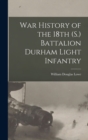 War History of the 18th (S.) Battalion Durham Light Infantry - Book