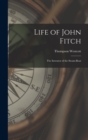 Life of John Fitch : The Inventor of the Steam-Boat - Book