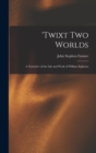 'Twixt two Worlds : A Narrative of the Life and Work of William Eglinton - Book