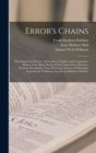 Error's Chains : How Forged and Broken: A Complete, Graphic, and Comparative History of the Many Strange Beliefs, Superstitious Practices, Domestic Peculiarities, Sacred Writings, Systems of Philosoph - Book