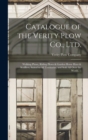 Catalogue of the Verity Plow Co., Ltd. : Walking Plows, Riding Plows & Garden Horse Hoes & Scufflers, Suited to all Territories, and Sold all Over the World. -- - Book