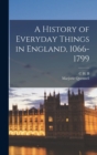 A History of Everyday Things in England, 1066-1799 - Book
