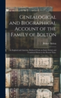 Genealogical and Biographical Account of the Family of Bolton : In England and America. Deduced From an Early Period, and Continued Down to the Present Time. - Book