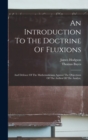 An Introduction To The Doctrine Of Fluxions : And Defence Of The Mathematicians Against The Objections Of The Author Of The Analyst, - Book