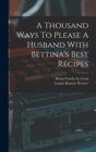 A Thousand Ways To Please A Husband With Bettina's Best Recipes - Book
