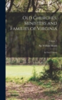 Old Churches, Ministers and Families of Virginia : In two Volumes; Volume 1 - Book