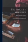 Etchings by Whistler : Sixty Photographs From Original Prints - Book