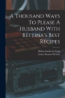 A Thousand Ways To Please A Husband With Bettina's Best Recipes - Book