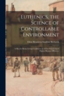 Euthenics, the Science of Controllable Environment : A Plea for Better Living Conditions as A First Step Toward Higher Human Efficiency - Book