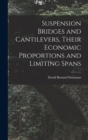 Suspension Bridges and Cantilevers, Their Economic Proportions and Limiting Spans - Book