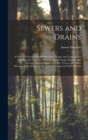 Sewers and Drains : A Practical Treatise On the Selection, Design, and Construction of Public and Domestic Sewerage and Drainage Systems, and Sewage-Disposal Plants for Cities, Towns, and Other Munici - Book