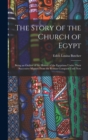 The Story of the Church of Egypt : Being an Outline of the History of the Egyptians Under Their Successive Masters From the Roman Conquest Until Now - Book