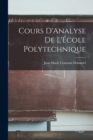 Cours D'Analyse de L'Ecole Polytechnique - Book