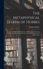The Metaphysical System of Hobbes : In Twelve Chapters From Elements of Philosophy Concerning Body, Together With Briefer Extracts From Human Nature and Leviathan - Book