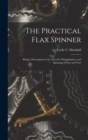 The Practical Flax Spinner : Being a Description of the Growth, Manipulation, and Spinning of Flax and Tow - Book
