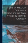Life in Mexico During a Residence of two Years in That C Ountry - Book