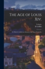 The Age of Louis Xiv. : To Which Is Added, an Abstract of the Age of Louis Xv - Book