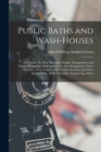 Public Baths and Wash-Houses : A Treatise On Their Planning, Design, Arrangement, and Fitting, Having Special Regard to the Acts Arranging for Their Provision, With Chapters On Turkish, Russian, and O - Book