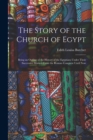 The Story of the Church of Egypt : Being an Outline of the History of the Egyptians Under Their Successive Masters From the Roman Conquest Until Now - Book