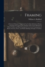 Framing : A Practical Manual of Approved Up-To-Date Methods of House Framing and Construction, Together With Tested Methods of Heavy Timber and Plank Framing As Used in the Construction of Barns, Fact - Book
