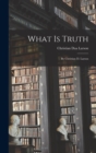 What Is Truth : By Christian D. Larson - Book