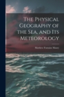 The Physical Geography of the Sea, and Its Meteorology - Book